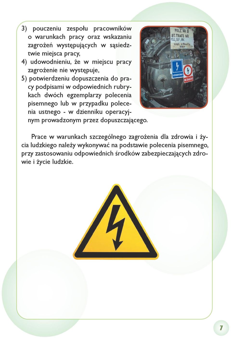 w przypadku polecenia ustnego - w dzienniku operacyjnym prowadzonym przez dopuszczającego.