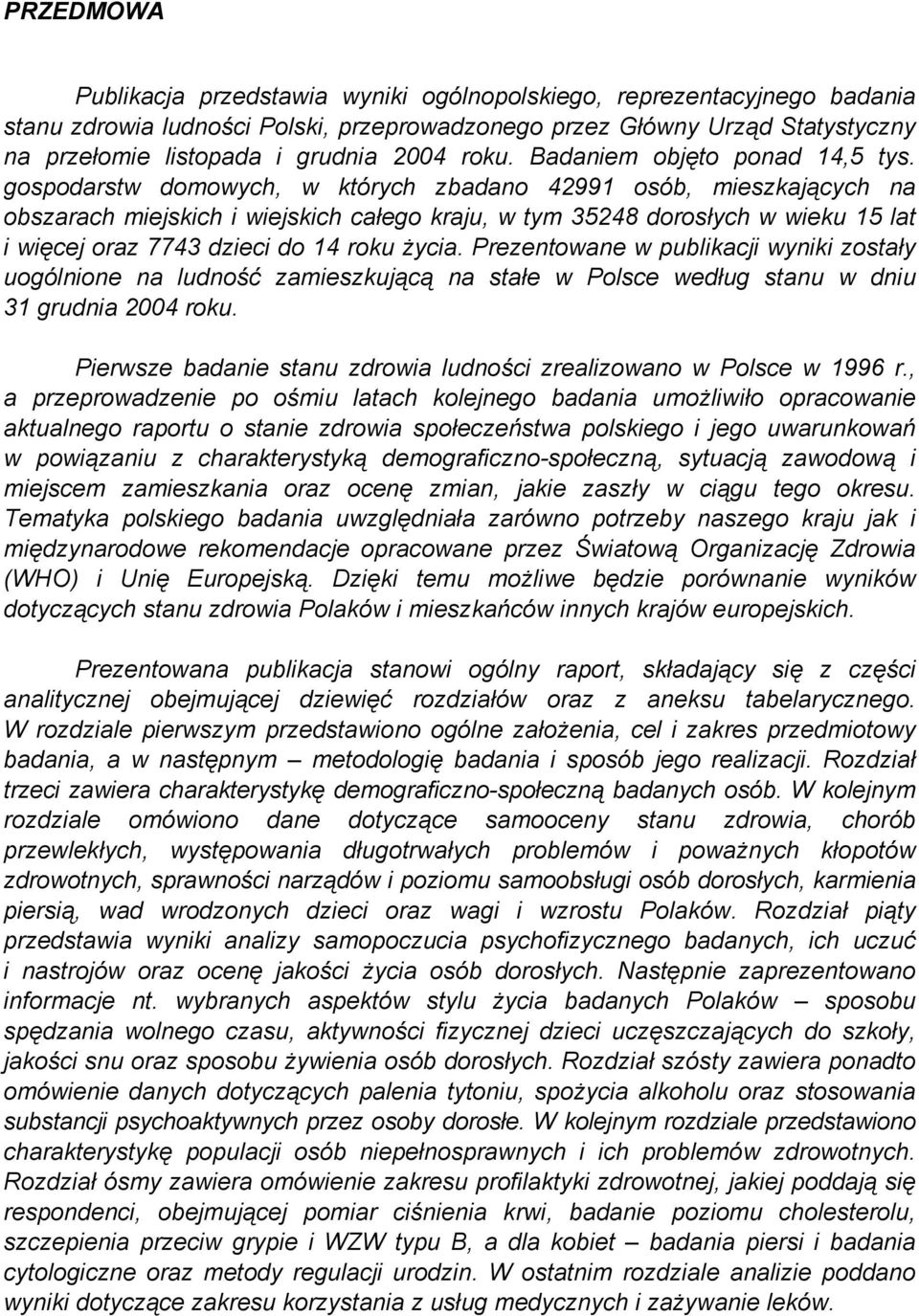 gospodarstw domowych, w których zbadano 42991 osób, mieszkających na obszarach miejskich i wiejskich całego kraju, w tym 35248 dorosłych w wieku 15 lat i więcej oraz 7743 dzieci do 14 roku życia.
