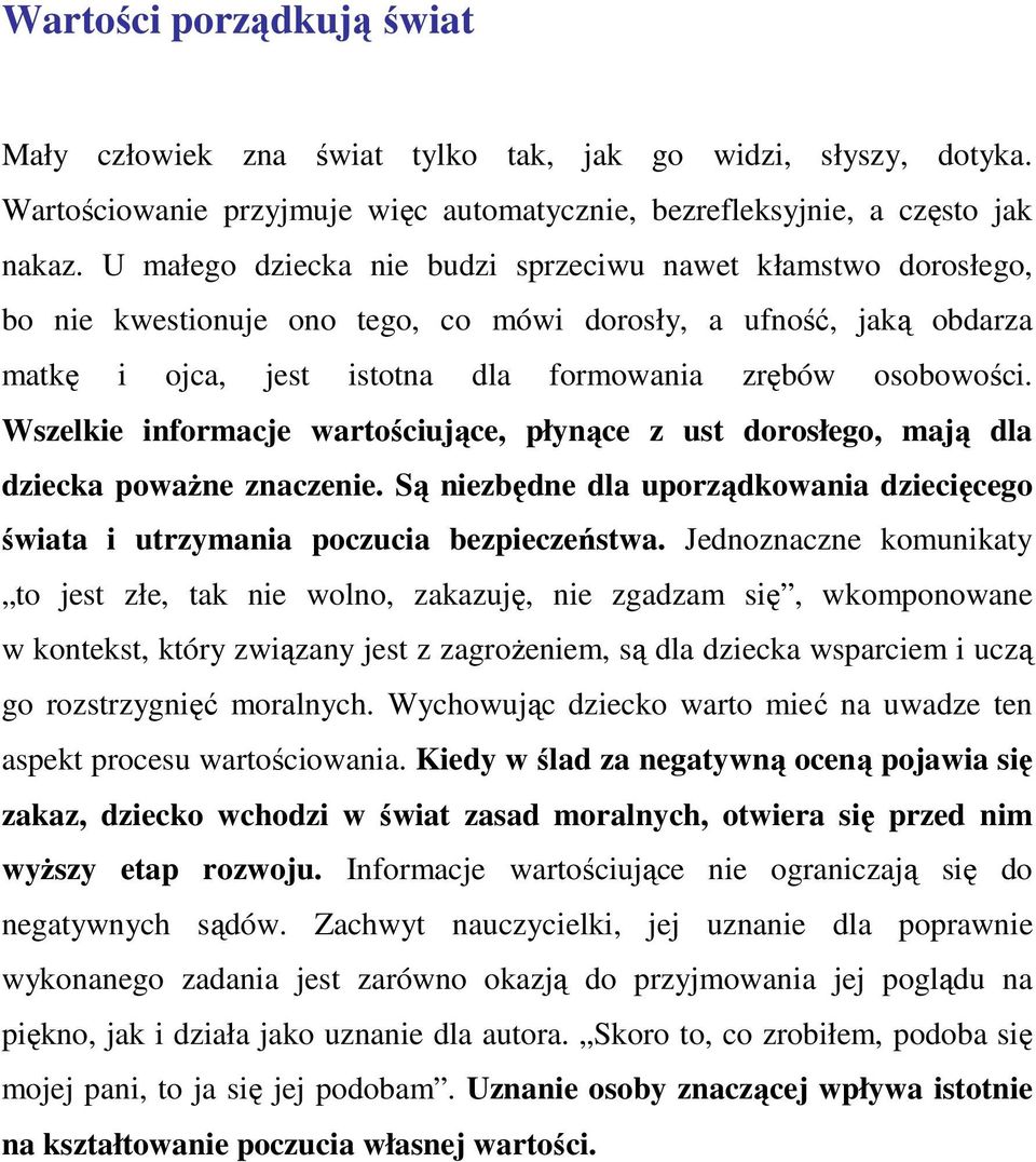 Wszelkie informacje wartościujące, płynące z ust dorosłego, mają dla dziecka powaŝne znaczenie. Są niezbędne dla uporządkowania dziecięcego świata i utrzymania poczucia bezpieczeństwa.