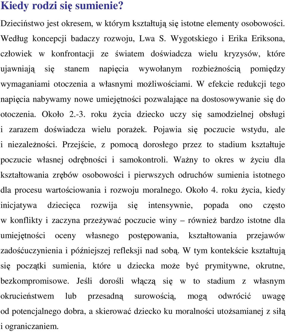 moŝliwościami. W efekcie redukcji tego napięcia nabywamy nowe umiejętności pozwalające na dostosowywanie się do otoczenia. Około 2.-3.