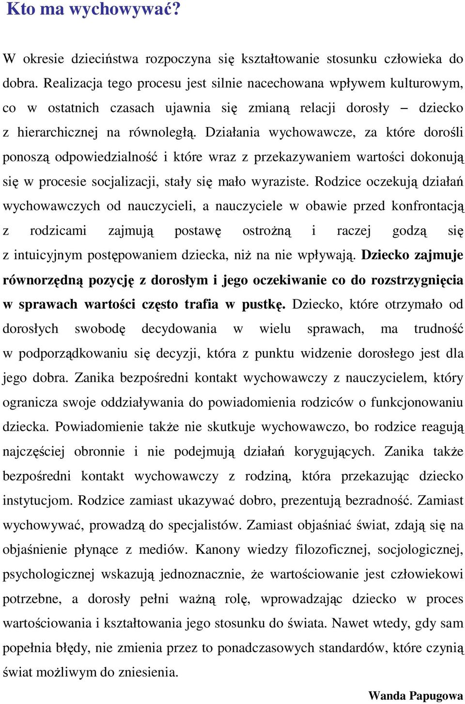Działania wychowawcze, za które dorośli ponoszą odpowiedzialność i które wraz z przekazywaniem wartości dokonują się w procesie socjalizacji, stały się mało wyraziste.