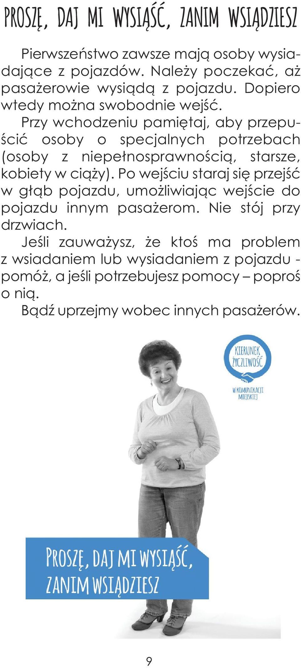 Przy wchodzeniu pamiętaj, aby przepuścić osoby o specjalnych potrzebach (osoby z niepełnosprawnością, starsze, kobiety w ciąży).