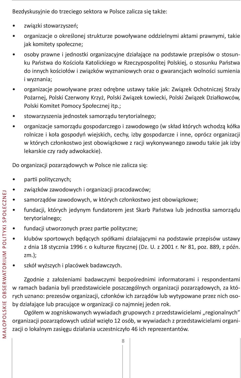 wyznaniowych oraz o gwarancjach wolności sumienia i wyznania; organizacje powoływane przez odrębne ustawy takie jak: Związek Ochotniczej Straży Pożarnej, Polski Czerwony Krzyż, Polski Związek