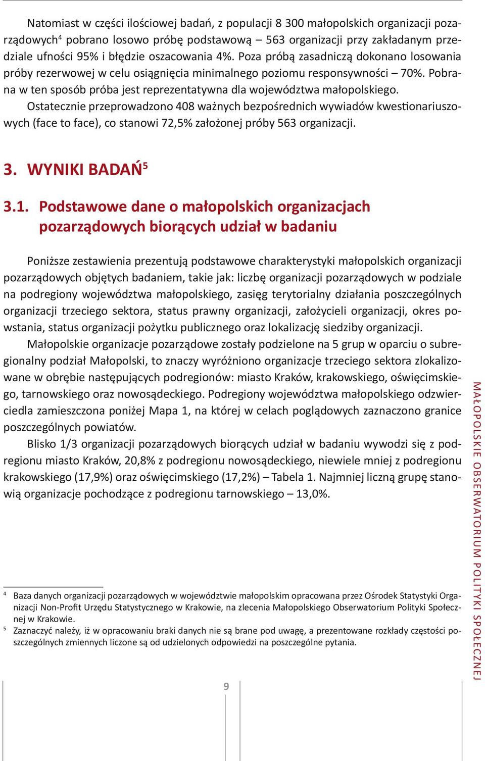 Pobrana w ten sposób próba jest reprezentatywna dla województwa małopolskiego.