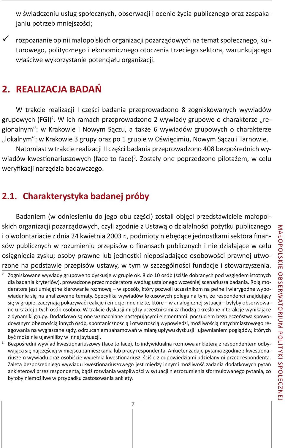REALIZACJA BADAŃ W trakcie realizacji I części badania przeprowadzono 8 zogniskowanych wywiadów grupowych (FGI) 2.