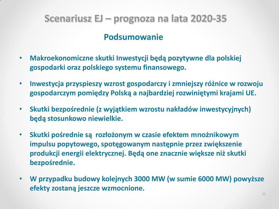 Skutki bezpośrednie (z wyjątkiem wzrostu nakładów inwestycyjnych) będą stosunkowo niewielkie.