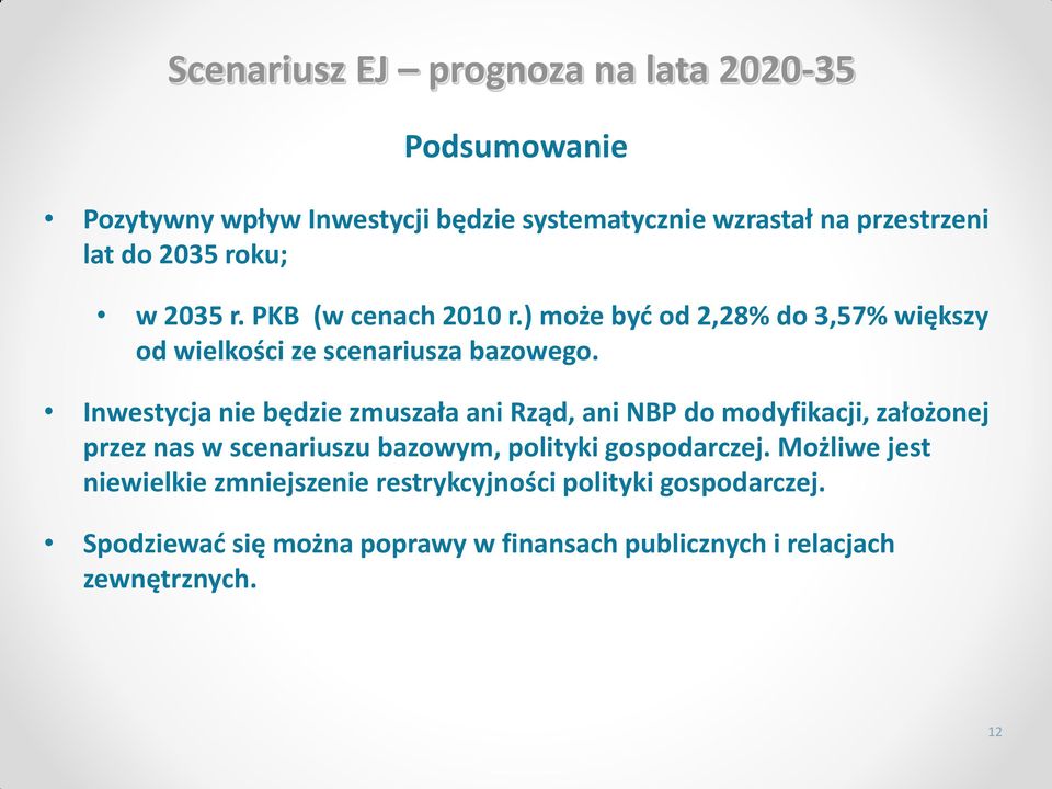 Inwestycja nie będzie zmuszała ani Rząd, ani NBP do modyfikacji, założonej przez nas w scenariuszu bazowym, polityki gospodarczej.