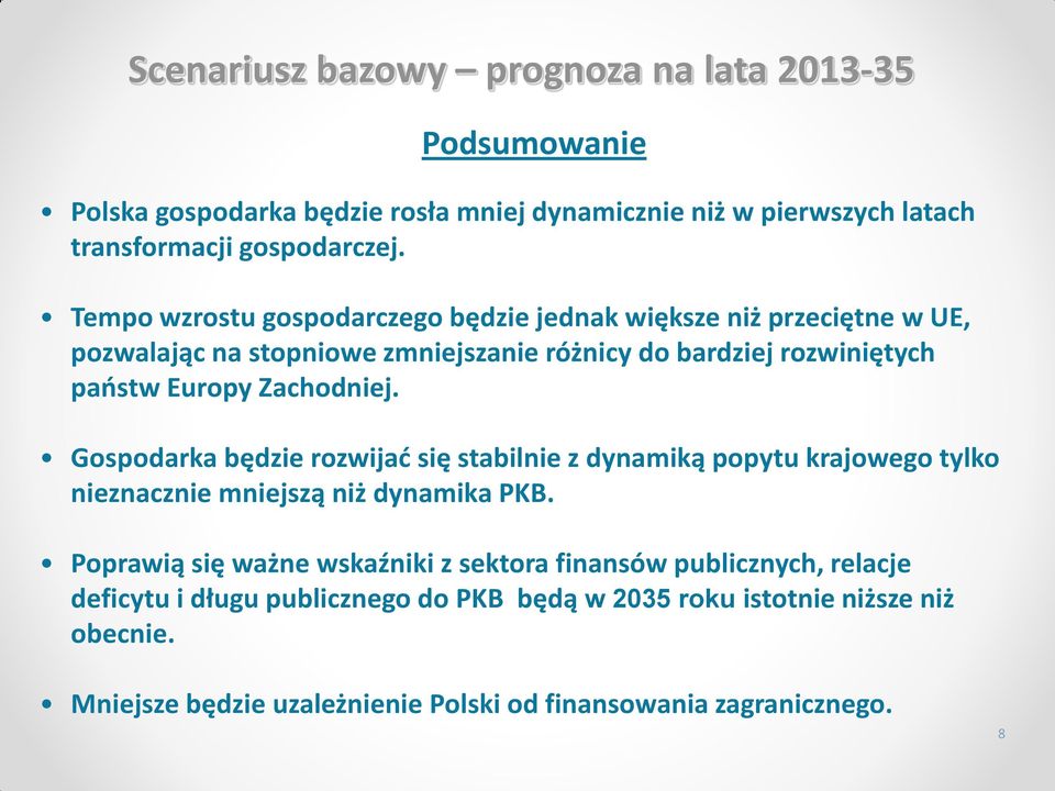 Zachodniej. Gospodarka będzie rozwijać się stabilnie z dynamiką popytu krajowego tylko nieznacznie mniejszą niż dynamika PKB.