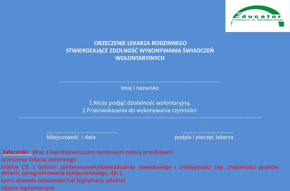 ....... Miejscowość i data podpis i pieczęć lekarza Załączniki: Wraz z kwestionariuszem osobowym należy przedstawić: orzeczenie lekarza