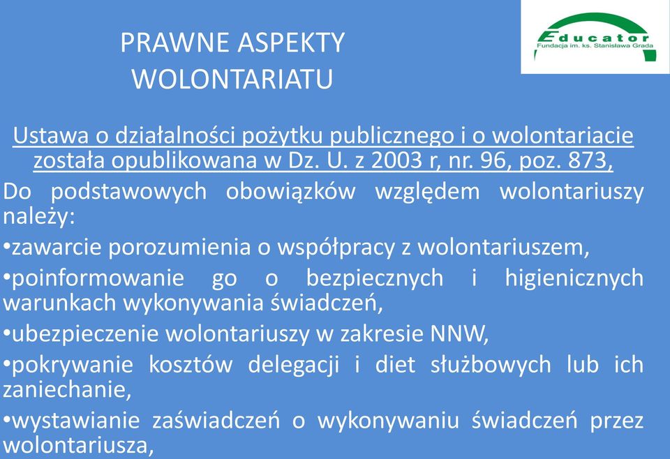 873, Do podstawowych obowiązków względem wolontariuszy należy: zawarcie porozumienia o współpracy z wolontariuszem,