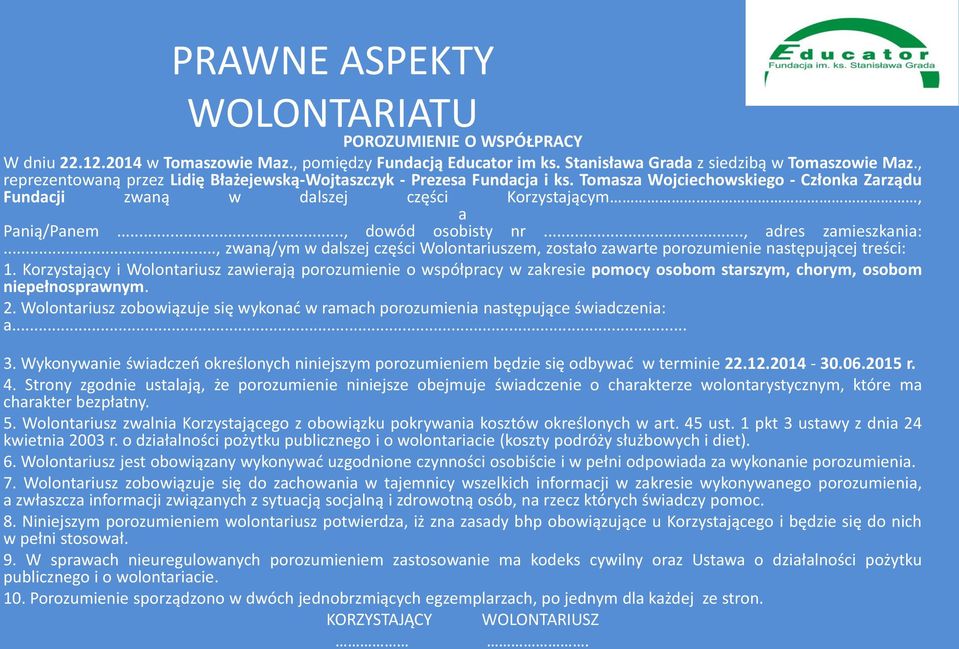 .., dowód osobisty nr..., adres zamieszkania:..., zwaną/ym w dalszej części Wolontariuszem, zostało zawarte porozumienie następującej treści: 1.