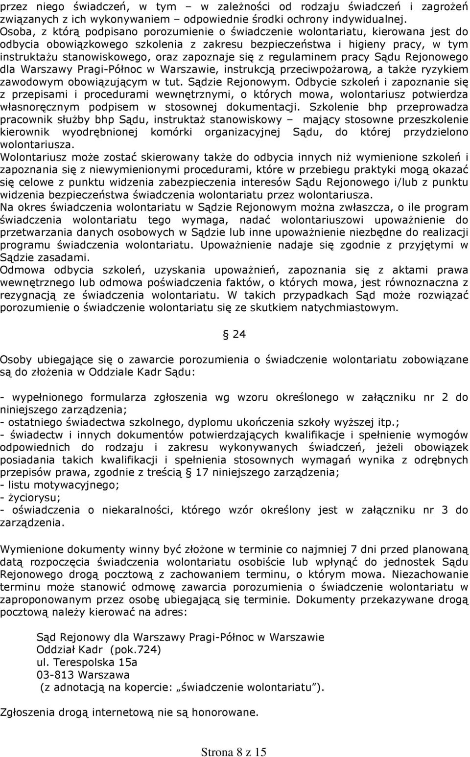 zapoznaje się z regulaminem pracy Sądu Rejonowego dla Warszawy Pragi-Północ w Warszawie, instrukcją przeciwpoŝarową, a takŝe ryzykiem zawodowym obowiązującym w tut. Sądzie Rejonowym.