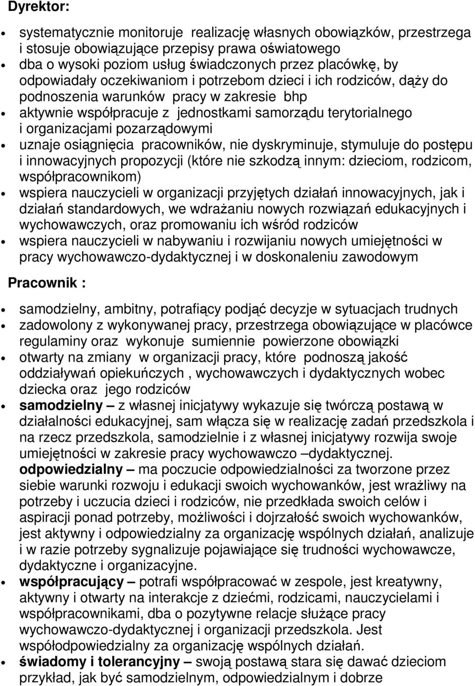 osiągnięcia pracowników, nie dyskryminuje, stymuluje do postępu i innowacyjnych propozycji (które nie szkodzą innym: dzieciom, rodzicom, współpracownikom) wspiera nauczycieli w organizacji przyjętych