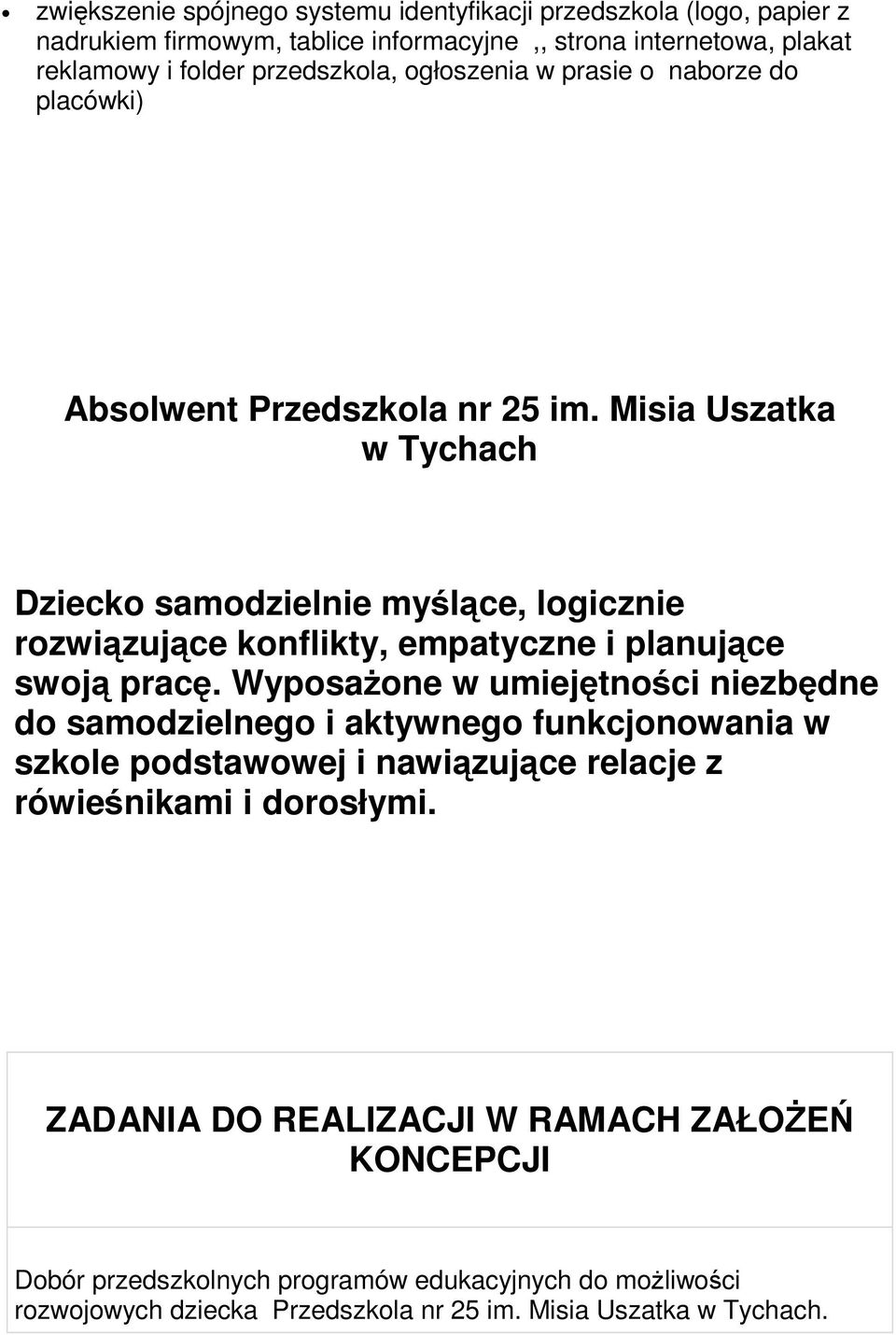 Misia Uszatka w Tychach Dziecko samodzielnie myślące, logicznie rozwiązujące konflikty, empatyczne i planujące swoją pracę.