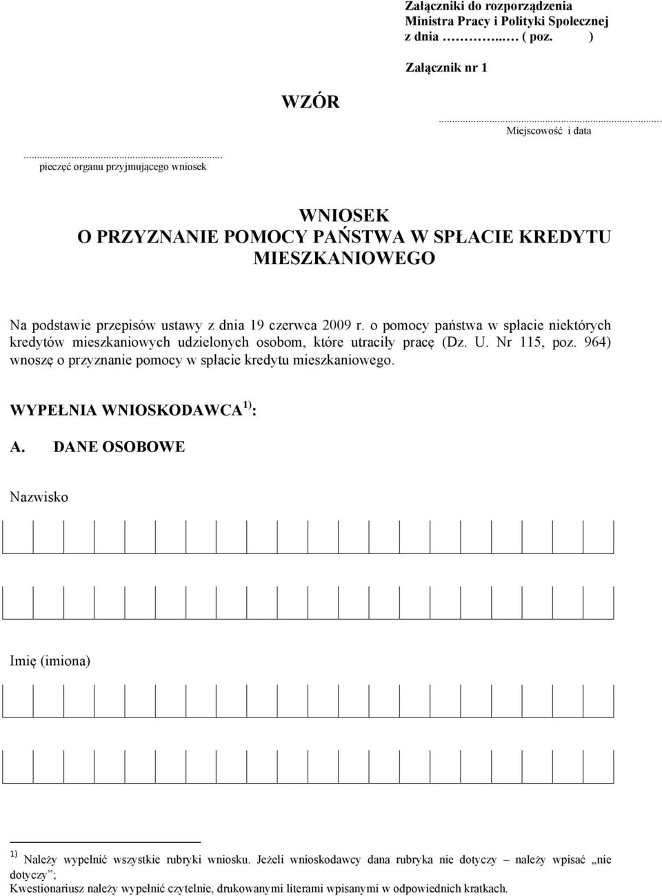 o pomocy państwa w spłacie niektórych kredytów mieszkaniowych udzielonych osobom, które utraciły pracę (Dz. U. Nr 115, poz. 964) wnoszę o przyznanie pomocy w spłacie kredytu mieszkaniowego.