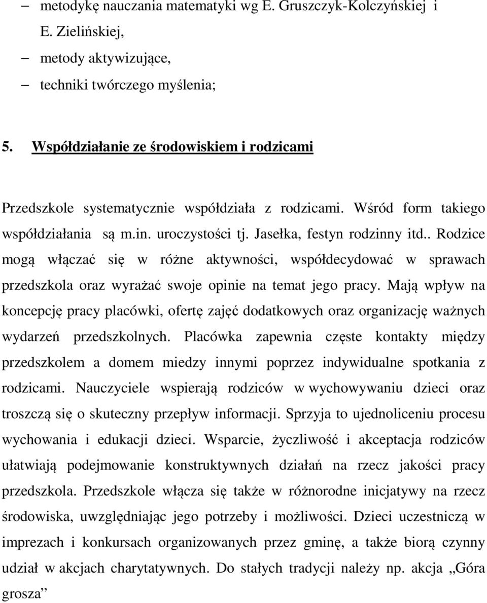 . Rodzice mogą włączać się w różne aktywności, współdecydować w sprawach przedszkola oraz wyrażać swoje opinie na temat jego pracy.