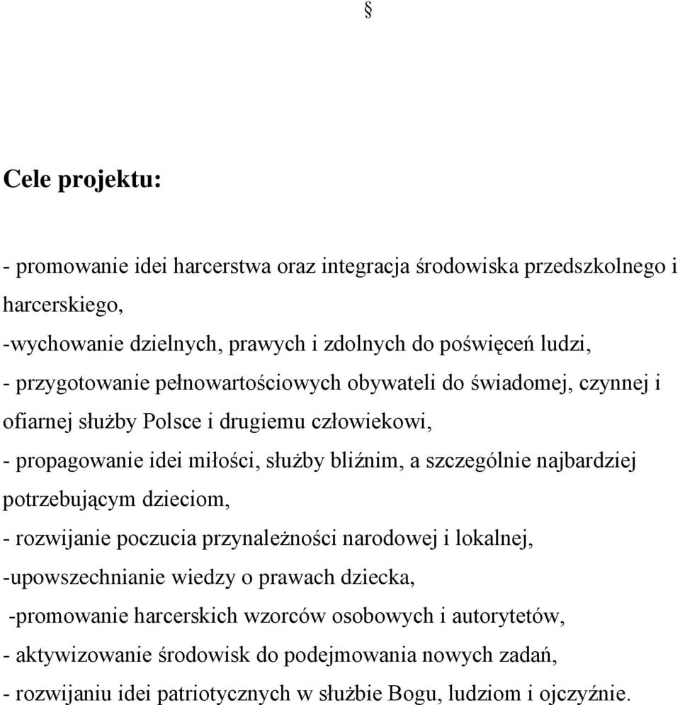 szczególnie najbardziej potrzebującym dzieciom, - rozwijanie poczucia przynależności narodowej i lokalnej, -upowszechnianie wiedzy o prawach dziecka, -promowanie