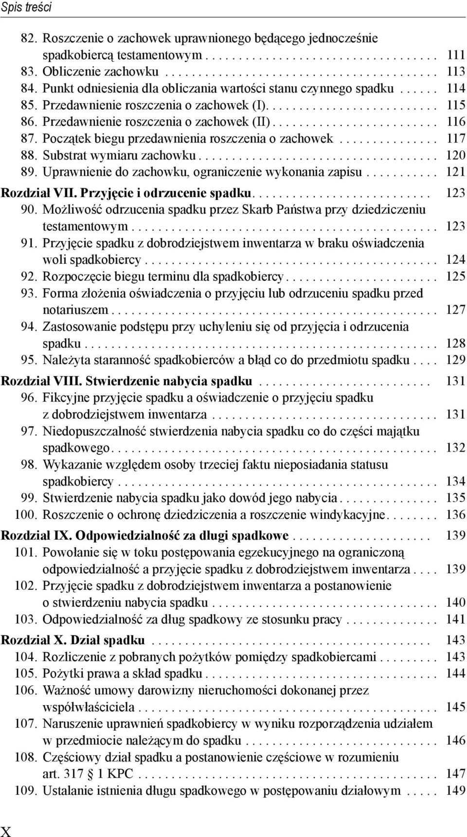 87.. Pocz tek.biegu.przedawnienia.roszczenia.o.zachowek................. 117. 88.. Substrat.wymiaru.zachowku..................................... 120. 89.. Uprawnienie.do.zachowku,.ograniczenie.