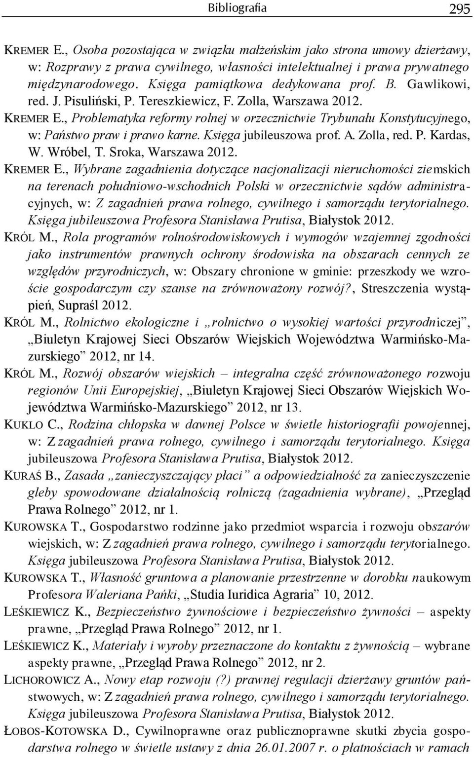 , Problematyka reformy rolnej w orzecznictwie Trybunału Konstytucyjnego, w: Państwo praw i prawo karne. Księga jubileuszowa prof. A. Zolla, red. P. Kardas, W. Wróbel, T. Sroka, Warszawa KREMER E.