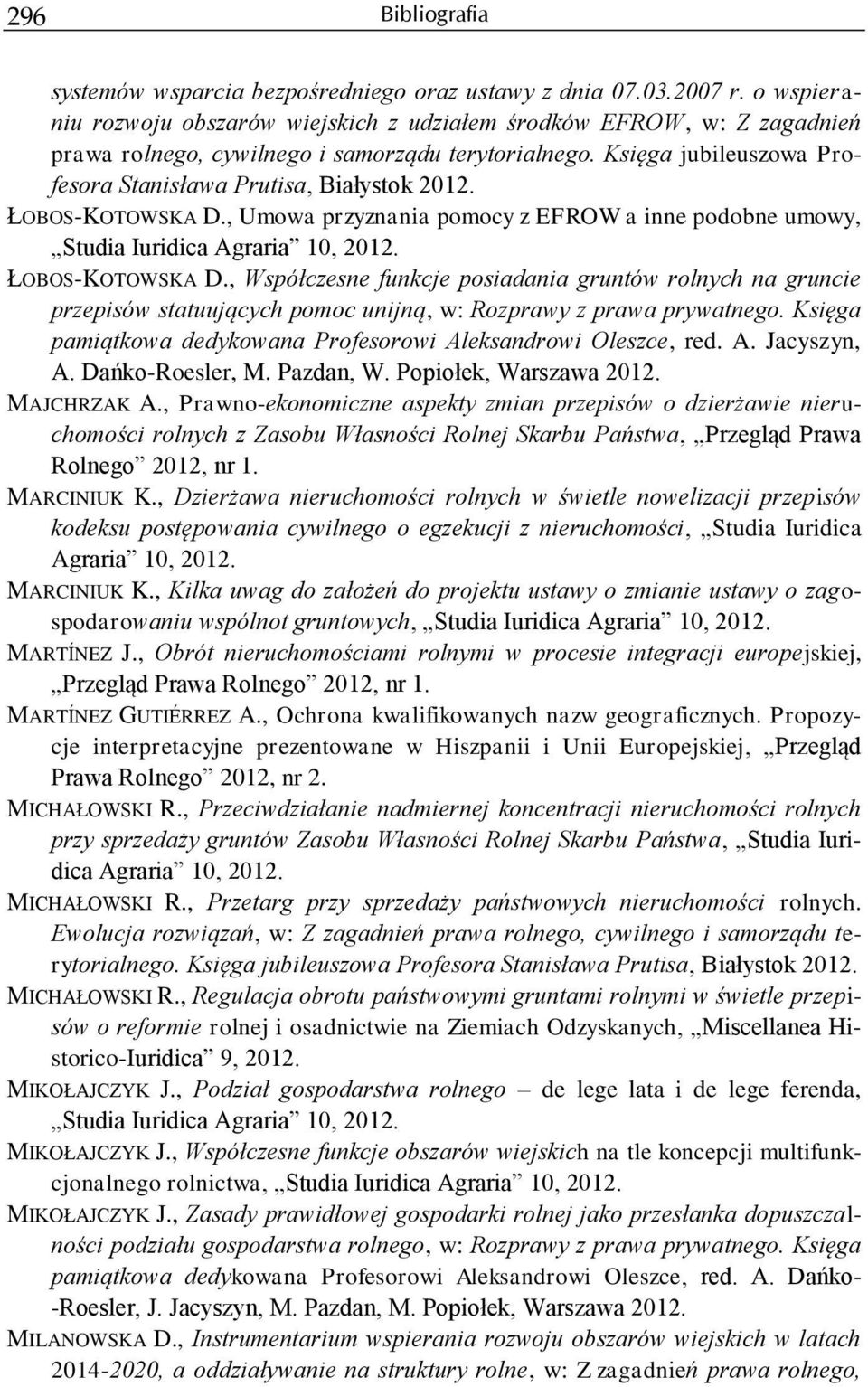 Księga jubileuszowa Profesora Stanisława Prutisa, Białystok ŁOBOS-KOTOWSKA D., Umowa przyznania pomocy z EFROW a inne podobne umowy, Studia Iuridica Agraria 10, ŁOBOS-KOTOWSKA D.