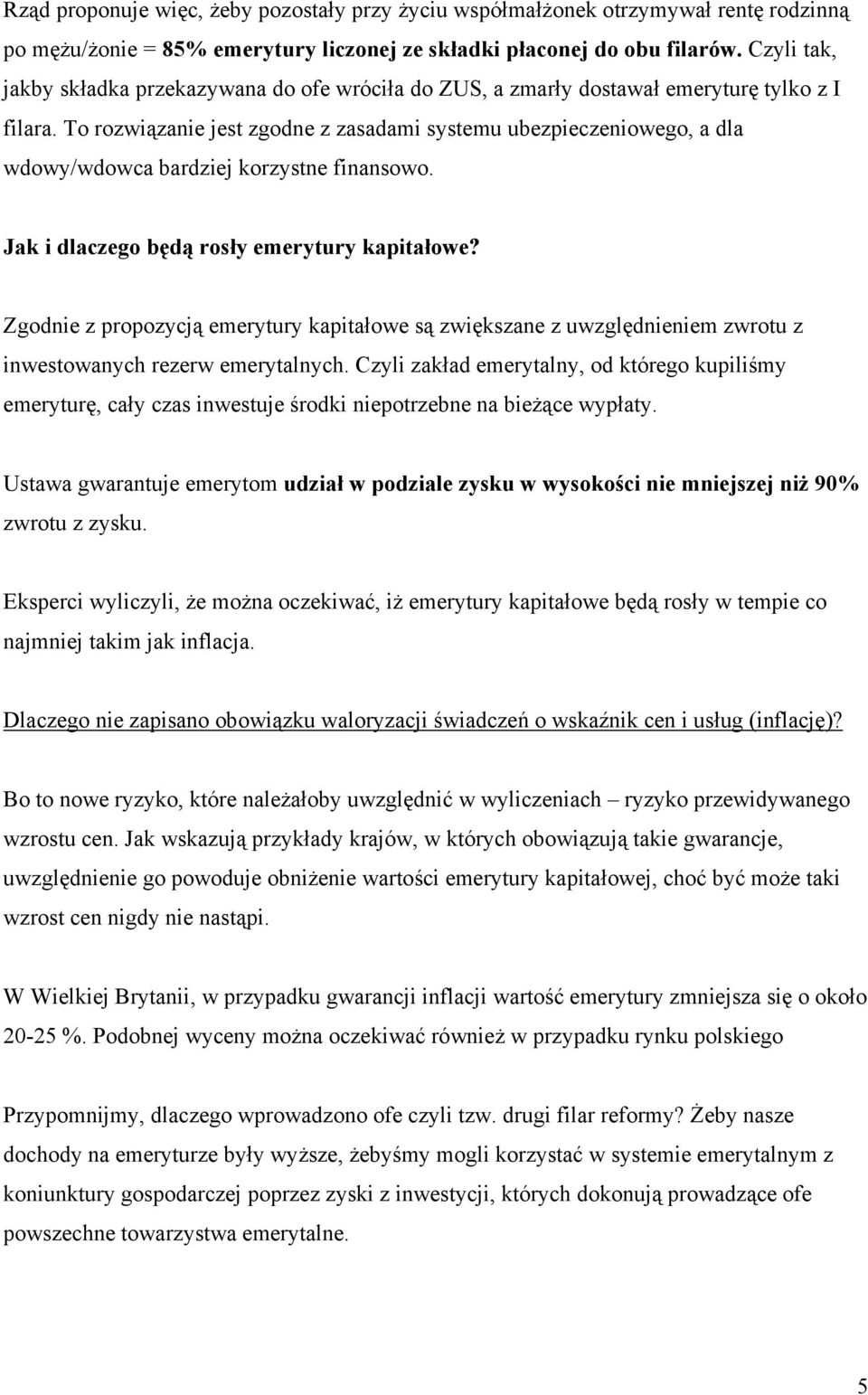 To rozwiązanie jest zgodne z zasadami systemu ubezpieczeniowego, a dla wdowy/wdowca bardziej korzystne finansowo. Jak i dlaczego będą rosły emerytury kapitałowe?