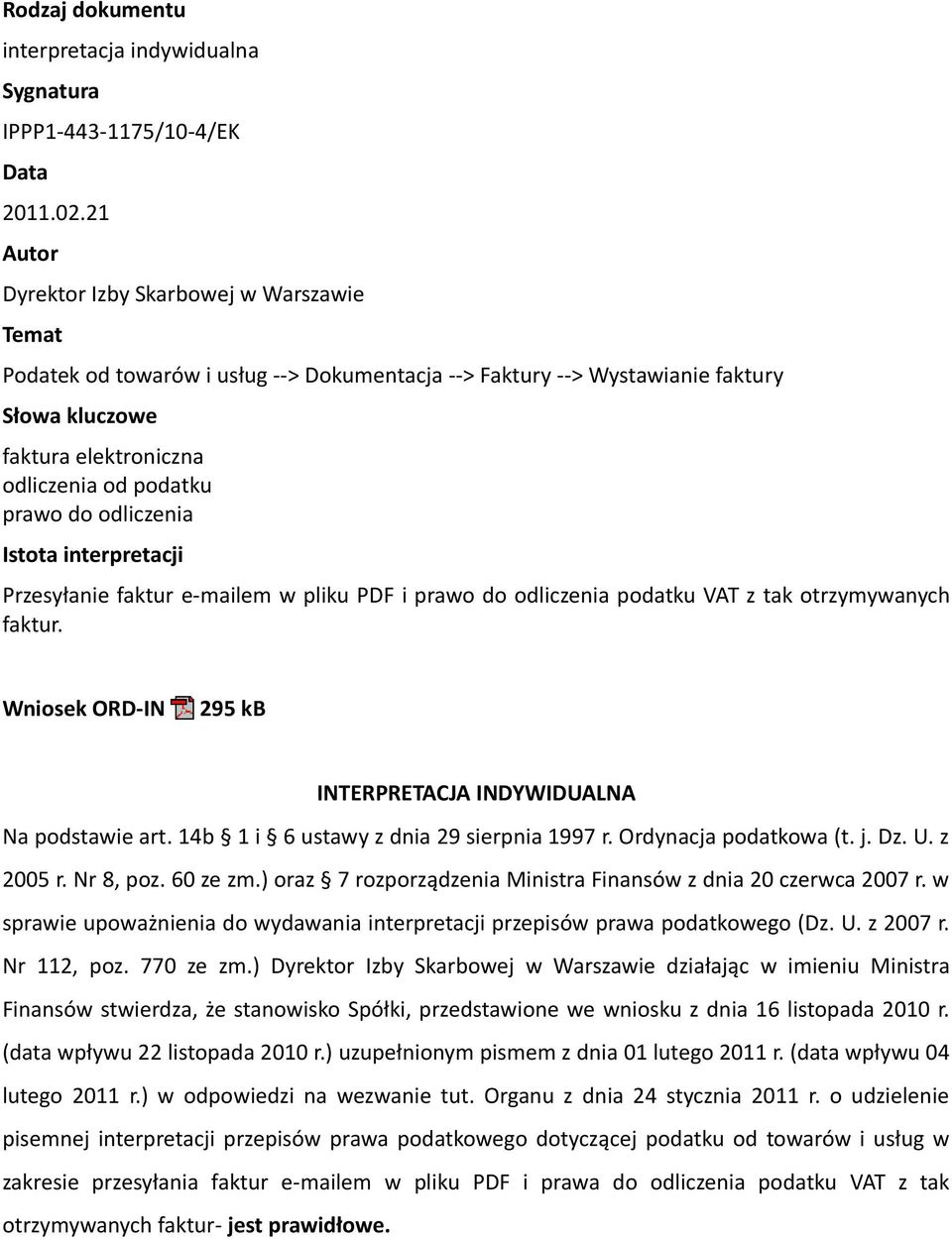 odliczenia Istota interpretacji Przesyłanie faktur e-mailem w pliku PDF i prawo do odliczenia podatku VAT z tak otrzymywanych faktur. Wniosek ORD-IN 295 kb INTERPRETACJA INDYWIDUALNA Na podstawie art.