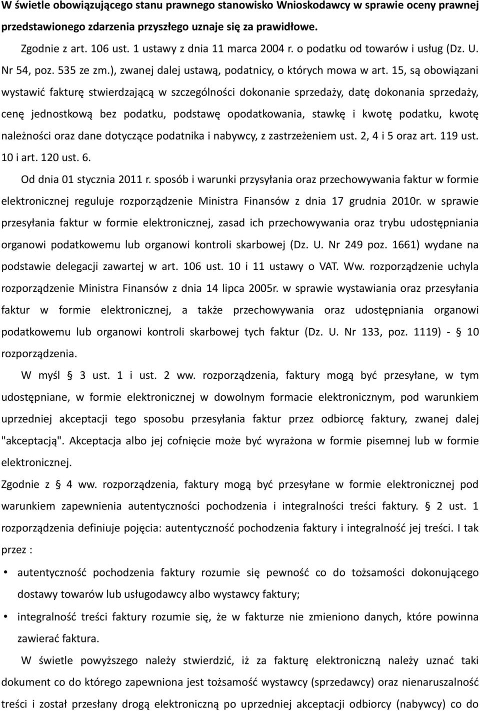 15, są obowiązani wystawić fakturę stwierdzającą w szczególności dokonanie sprzedaży, datę dokonania sprzedaży, cenę jednostkową bez podatku, podstawę opodatkowania, stawkę i kwotę podatku, kwotę