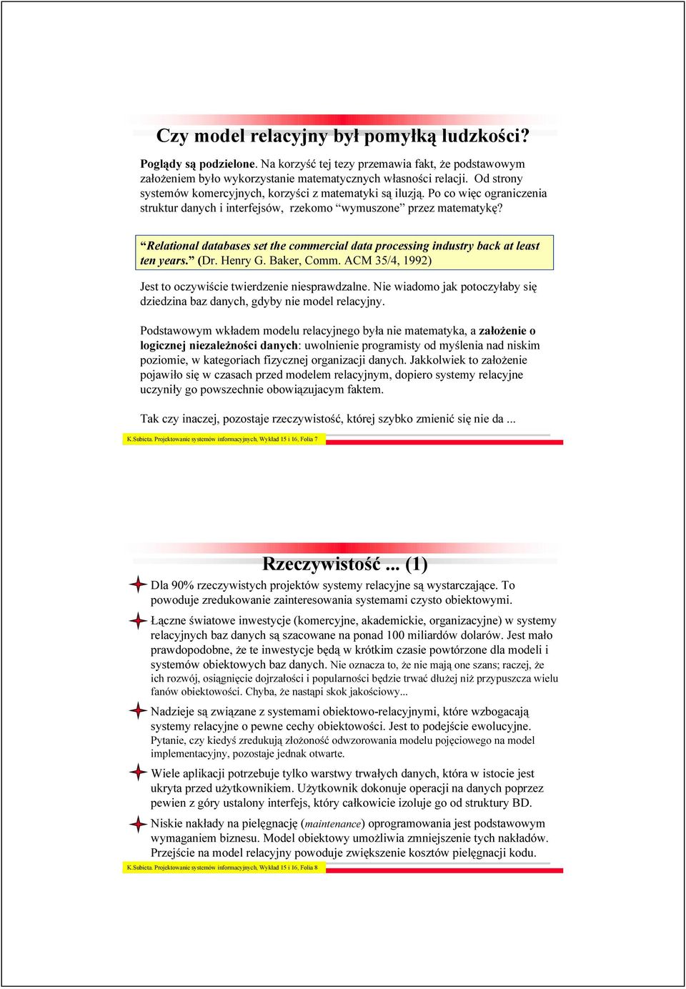 Relational databases set the commercial data processing industry back at least ten years. (Dr. Henry G. Baker, Comm. ACM 35/4, 1992) Jest to oczywiście twierdzenie niesprawdzalne.