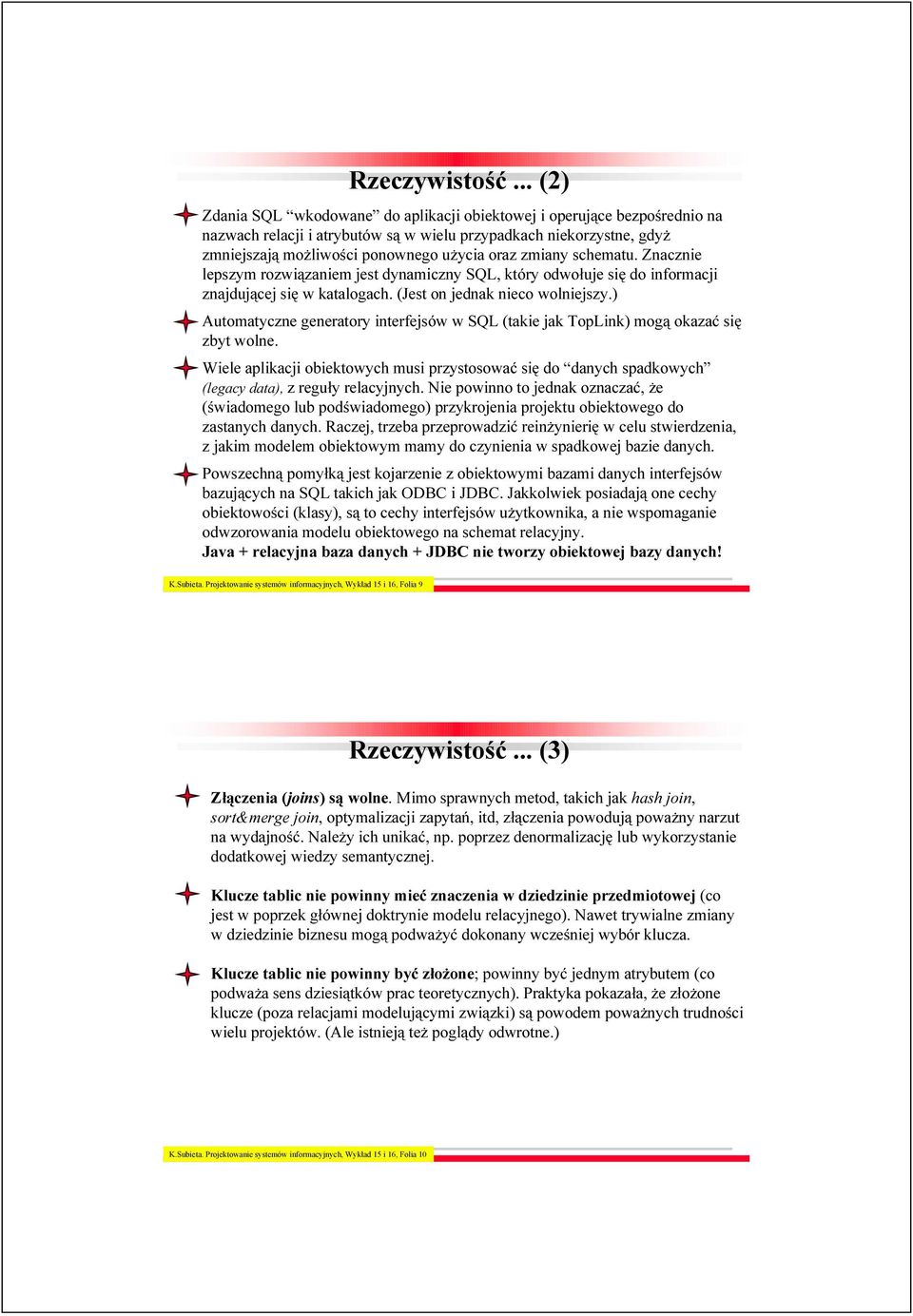 zmiany schematu. Znacznie lepszym rozwiązaniem jest dynamiczny SQL, który odwołuje się do informacji znajdującej się w katalogach. (Jest on jednak nieco wolniejszy.