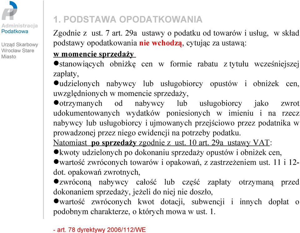 udzielonych nabywcy lub usługobiorcy opustów i obniżek cen, uwzględnionych w momencie sprzedaży, otrzymanych od nabywcy lub usługobiorcy jako zwrot udokumentowanych wydatków poniesionych w imieniu i