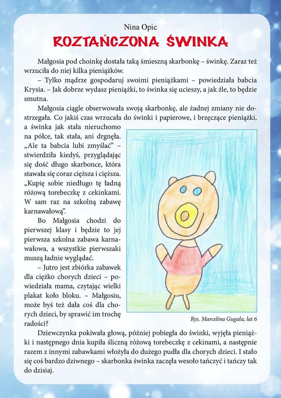 Małgosia ciągle obserwowała swoją skarbonkę, ale żadnej zmiany nie dostrzegała.