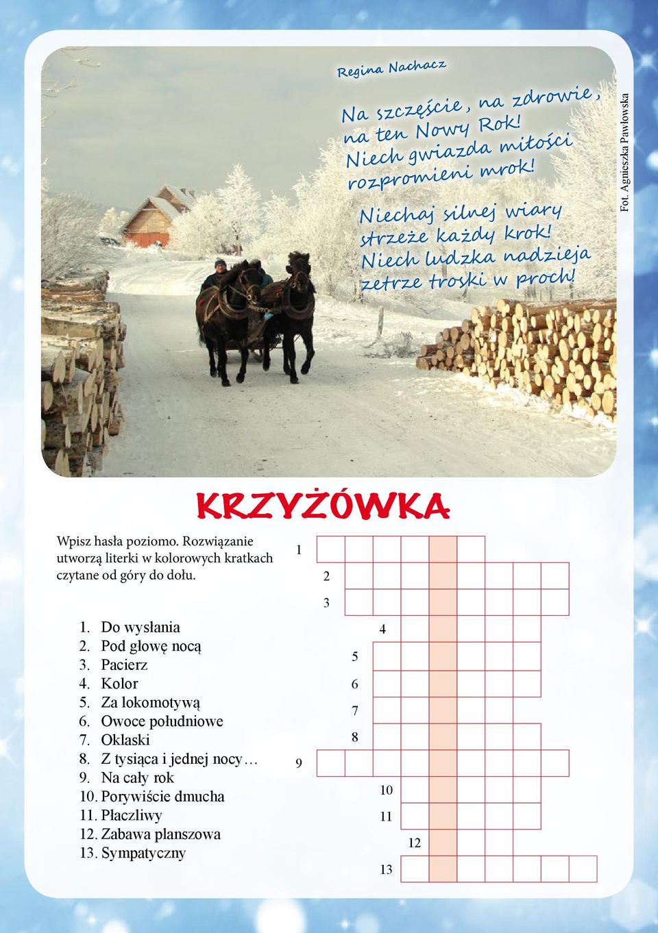 Rozwiązanie utworzą literki w kolorowych kratkach czytane od góry do dołu. 1. Do wysłania 2. Pod głowę nocą 3. Pacierz 4. Kolor 5.