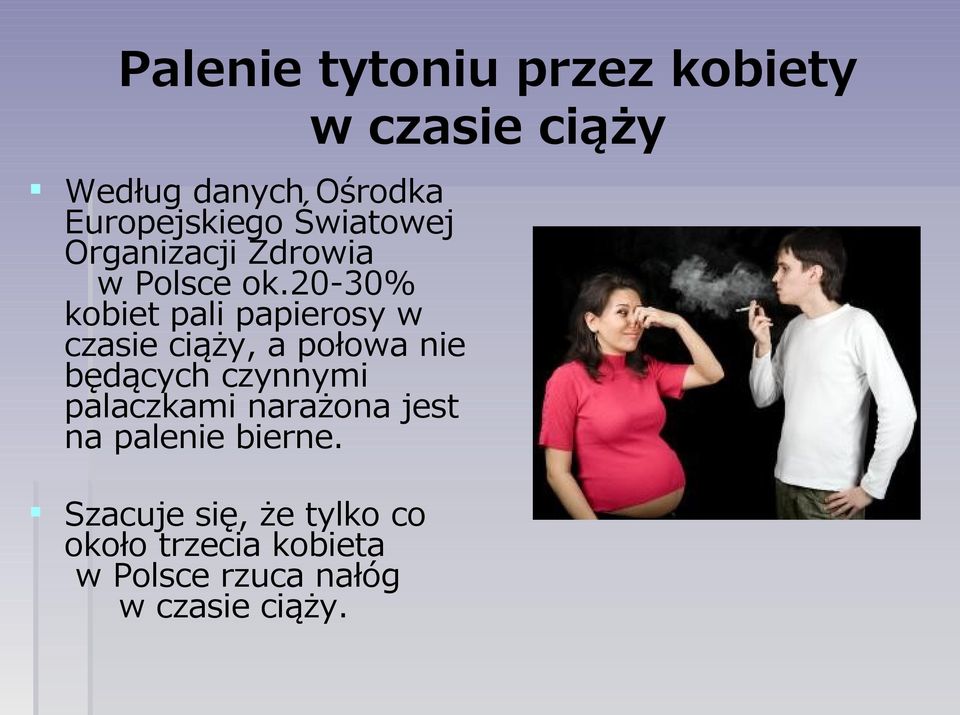 20-30% kobiet pali papierosy w czasie ciąży, a połowa nie będących czynnymi