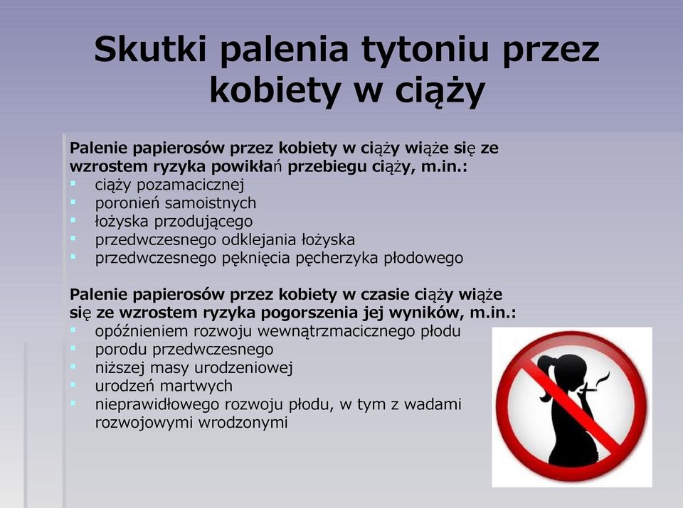 płodowego Palenie papierosów przez kobiety w czasie ciąży wiąże się ze wzrostem ryzyka pogorszenia jej wyników, m.in.