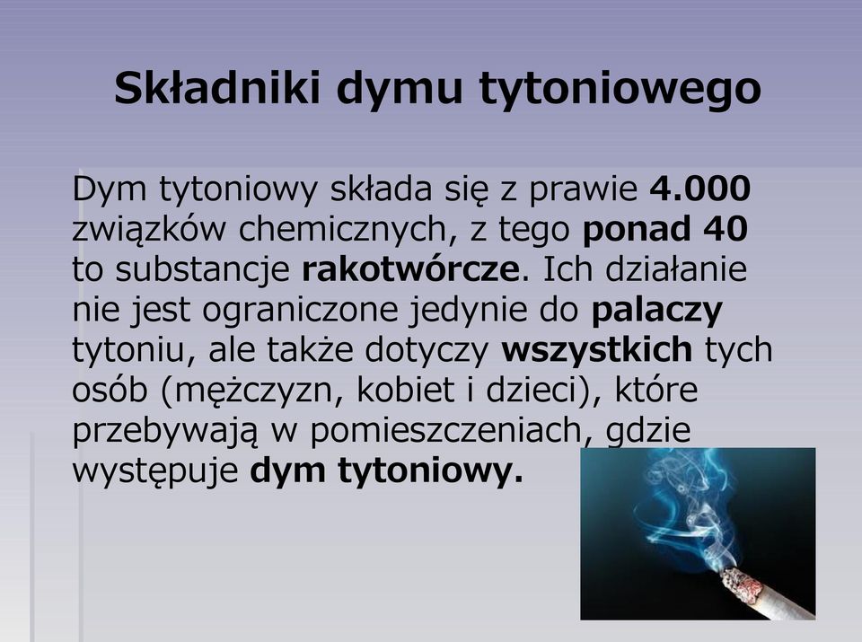 Ich działanie nie jest ograniczone jedynie do palaczy tytoniu, ale także dotyczy
