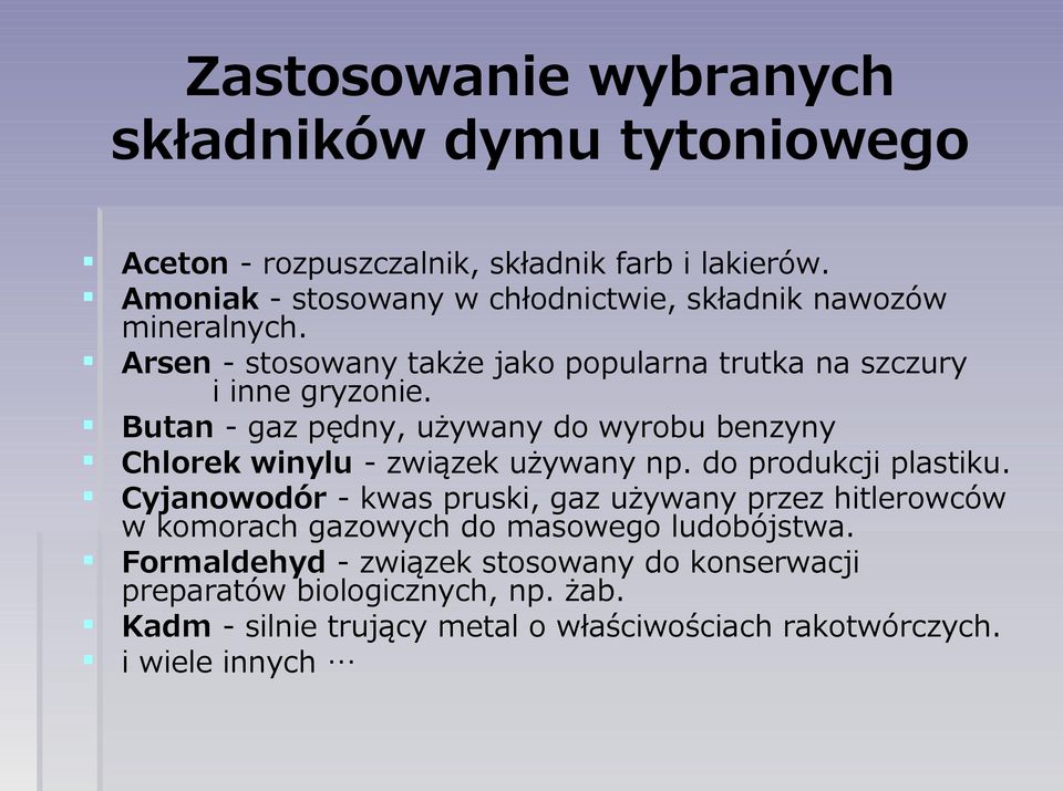 Butan - gaz pędny, używany do wyrobu benzyny Chlorek winylu - związek używany np. do produkcji plastiku.