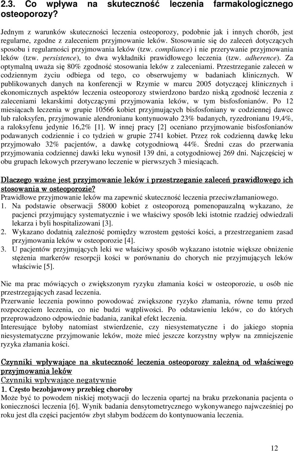 Stosowanie się do zaleceń dotyczących sposobu i regularności przyjmowania leków (tzw. compliance) i nie przerywanie przyjmowania leków (tzw. persistence), to dwa wykładniki prawidłowego leczenia (tzw.