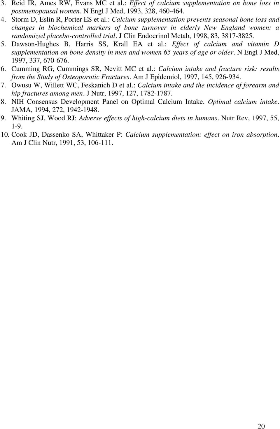 J Clin Endocrinol Metab, 1998, 83, 3817-3825. 5. Dawson-Hughes B, Harris SS, Krall EA et al.: Effect of calcium and vitamin D supplementation on bone density in men and women 65 years of age or older.