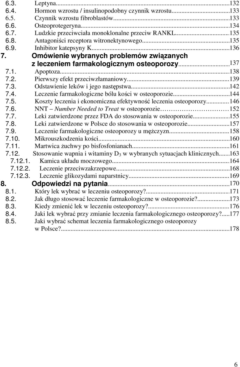 Omówienie wybranych problemów związanych z leczeniem farmakologicznym osteoporozy... 137 7.1. Apoptoza... 138 7.2. Pierwszy efekt przeciwzłamaniowy... 139 7.3. Odstawienie leków i jego następstwa.