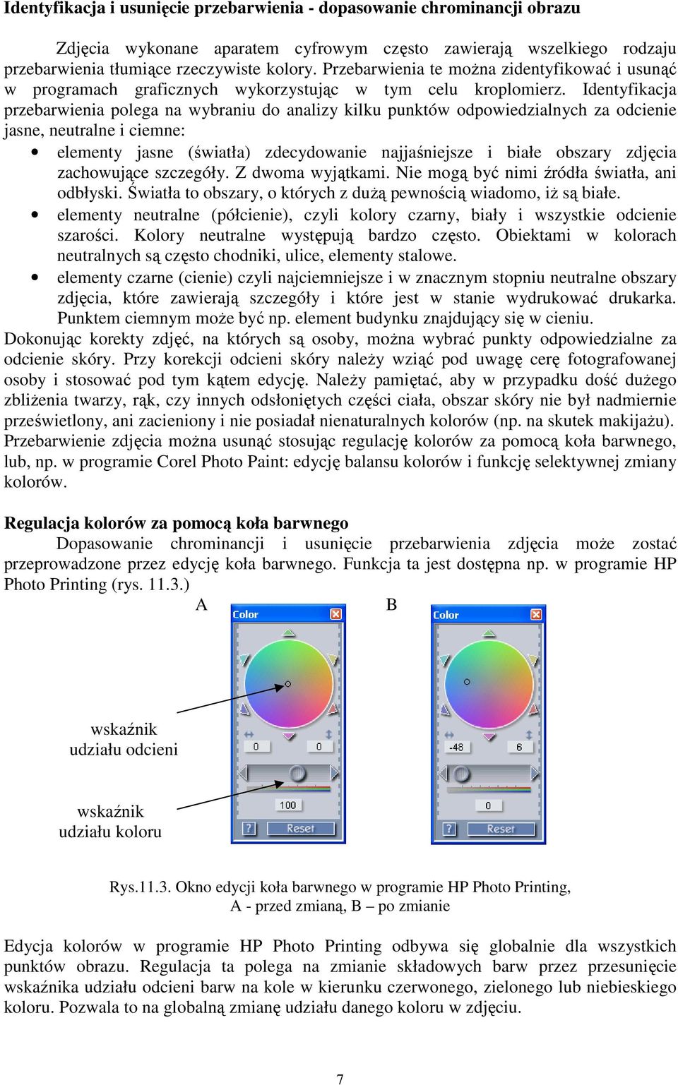 Identyfikacja przebarwienia polega na wybraniu do analizy kilku punktów odpowiedzialnych za odcienie jasne, neutralne i ciemne: elementy jasne (światła) zdecydowanie najjaśniejsze i białe obszary