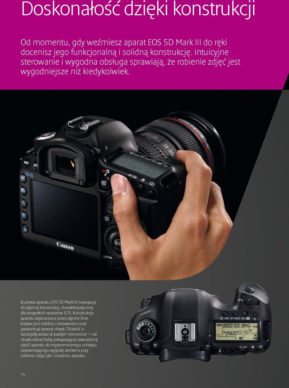 Budowa aparatu EOS 5D Mark III nawiązuje do płynnej konstrukcji, charakterystycznej dla wszystkich aparatów EOS.