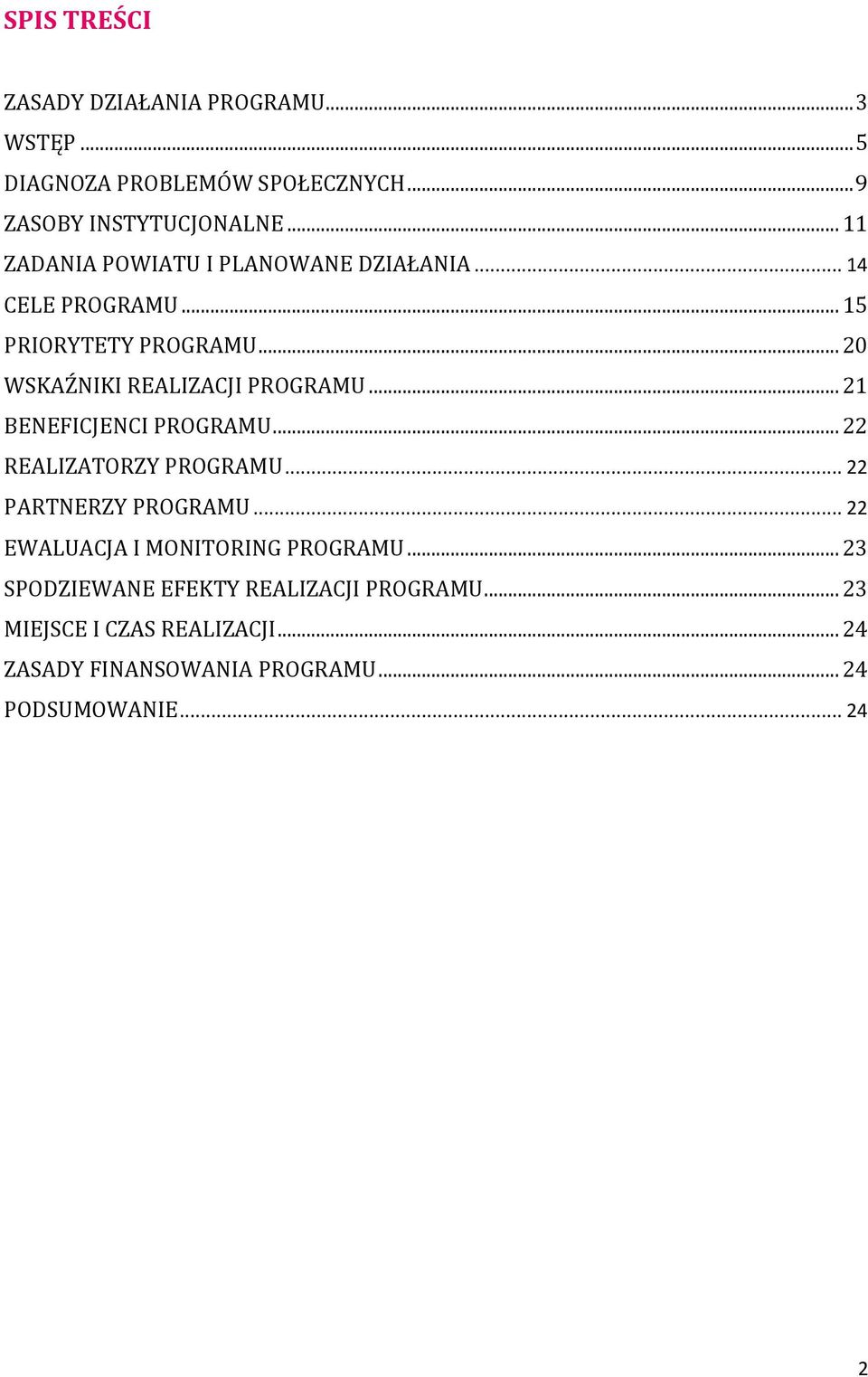 .. 21 BENEFICJENCI PROGRAMU... 22 REALIZATORZY PROGRAMU... 22 PARTNERZY PROGRAMU... 22 EWALUACJA I MONITORING PROGRAMU.