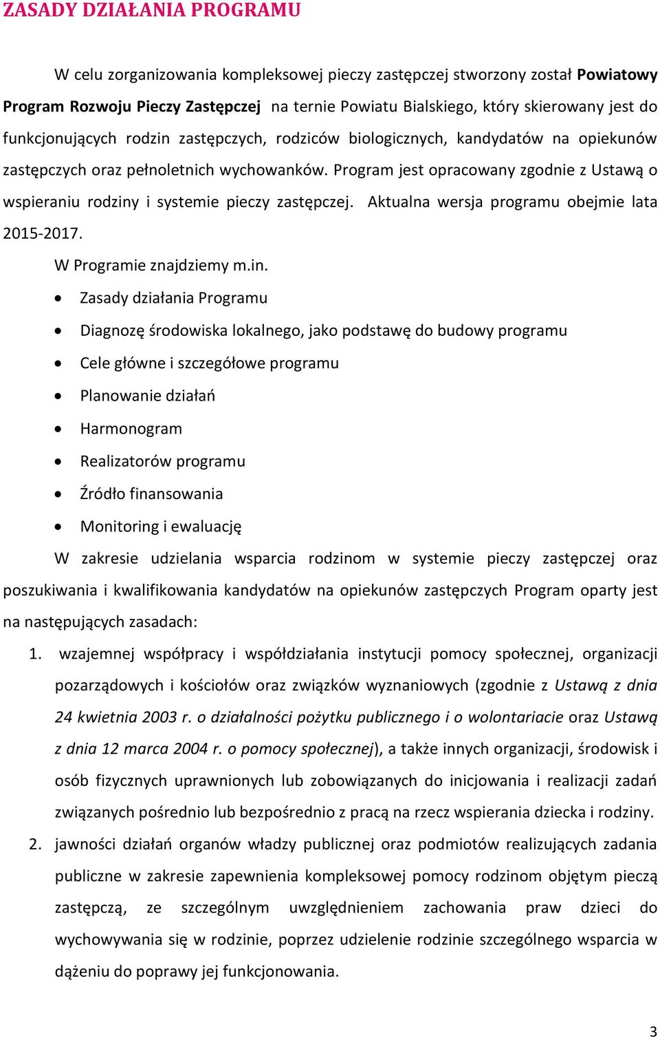 Program jest opracowany zgodnie z Ustawą o wspieraniu rodziny