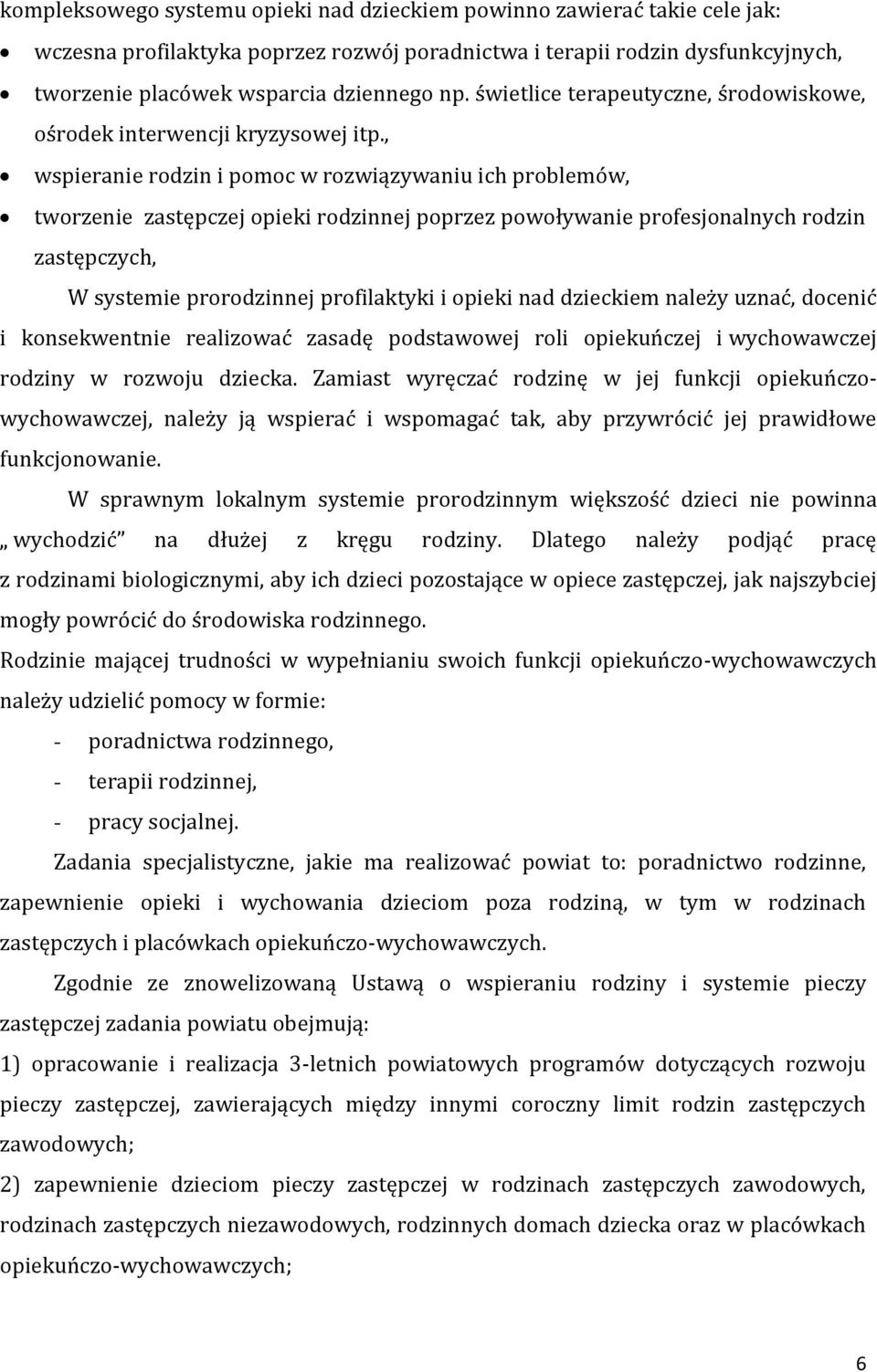 , wspieranie rodzin i pomoc w rozwiązywaniu ich problemów, tworzenie zastępczej opieki rodzinnej poprzez powoływanie profesjonalnych rodzin zastępczych, W systemie prorodzinnej profilaktyki i opieki