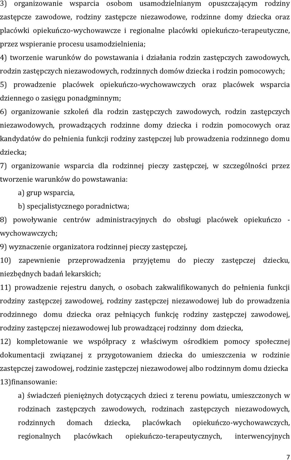 rodzinnych domów dziecka i rodzin pomocowych; 5) prowadzenie placówek opiekuńczo-wychowawczych oraz placówek wsparcia dziennego o zasięgu ponadgminnym; 6) organizowanie szkoleń dla rodzin zastępczych