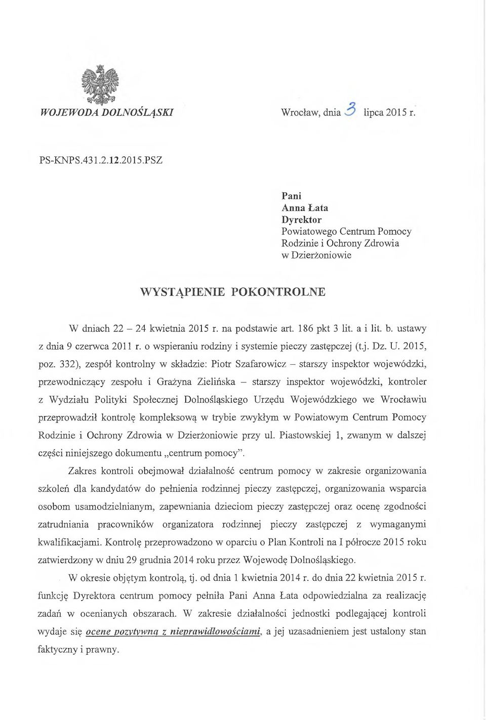 332), zespół kontrolny w składzie: Piotr Szafarowicz - starszy inspektor wojewódzki, przewodniczący zespołu i Grażyna Zielińska - starszy inspektor wojewódzki, kontroler z Wydziału Polityki