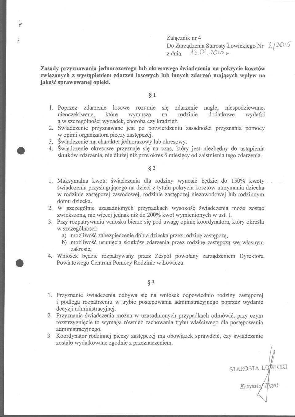 opieki. 1 1. Poprzez zdarzenie losowe rozumie się zdarzenie nagłe, niespodziewane, nieoczekiwane, które wymusza na rodzinie dodatkowe wydatki a w szczególności wypadek, choroba czy kradzież. 2.