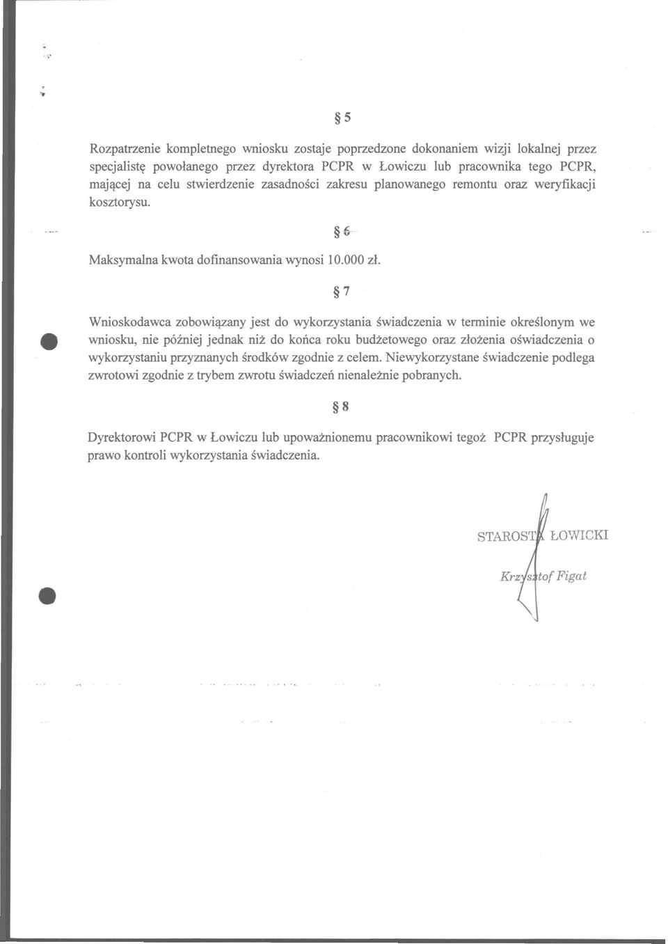 7 Wnioskodawca zobowiązany jest do wykorzystania świadczenia w terminie określonym we wniosku, nie później jednak niż do końca roku budżetowego oraz złożenia oświadczenia o wykorzystaniu przyznanych