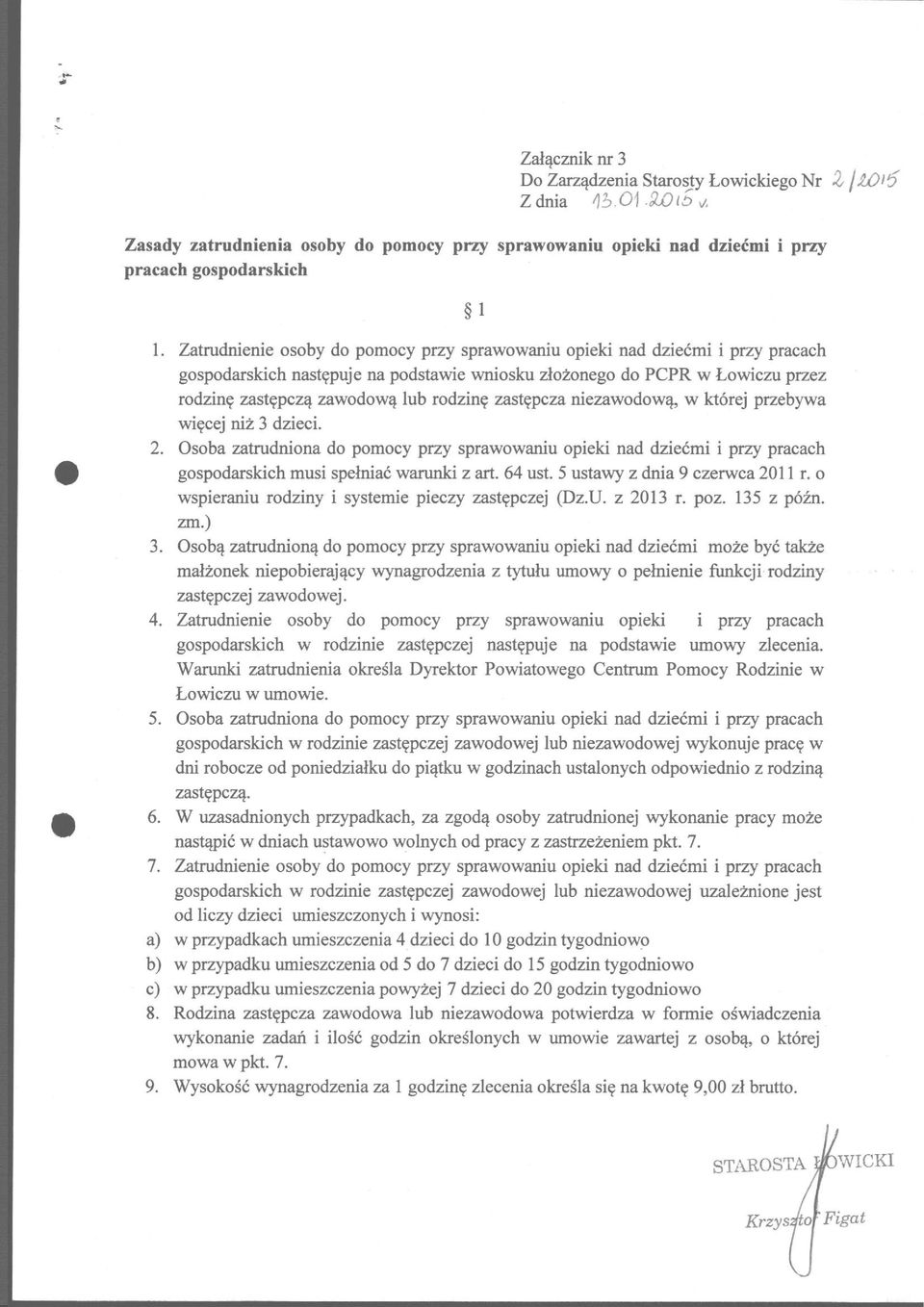 zastępcza niezawodową, w której przebywa więcej niż 3 dzieci. 2. Osoba zatrudniona do pomocy przy sprawowaniu opieki nad dziećmi i przy pracach gospodarskich musi spełniać warunki z art. 64 ust.