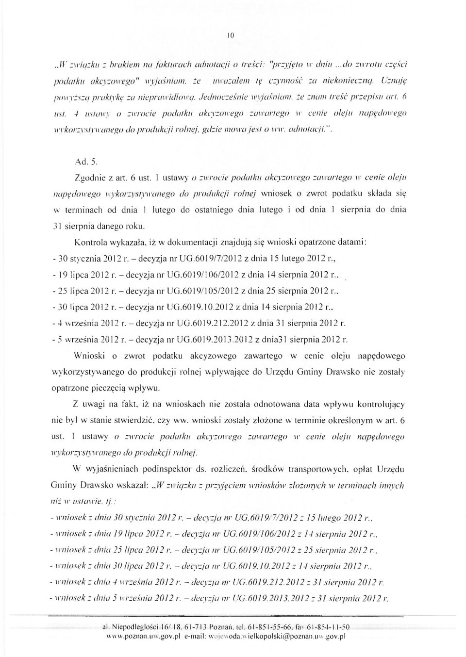 4 ustawy o zwrocie podatku akcyzowego zawartego vr cenie oleju napędowego wykorzystywanego do produkcji rolnej, gdzie mowa jest o vni\ adnotacji.". Ad. 5. Zgodnie z art. 6 ust.